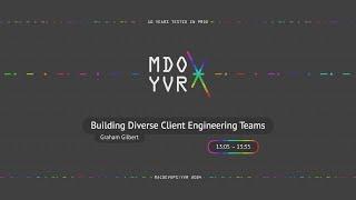 MDOYVR24 - Graham Gilbert - Building Diverse Client Engineering Teams