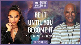 Be It Until You Become It with Natasha Graziano