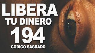 Código Sagrado 194 DESBLOQUEO DEL DINERO Y LA ABUNDANCIA ECONOMICA