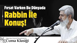 Fırsat Varken Rabbin İle Konuş!