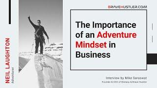 Neil Laughton: The Importance of an Adventure Mindset in Business