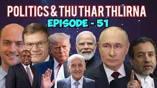 Politics & Thu Thar Thlirna - 51 | Khawvel leh India ram chhunga chanchinthar thlir zauna