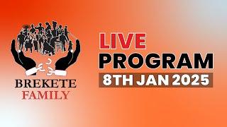 BREKETE FAMILY LIVE PROGRAM 8TH JANUARY 2025