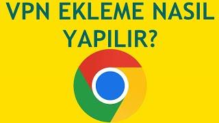 Google Chrome Vpn Ekleme Nasıl Yapılır?