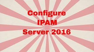 How to Configure IPAM in Server 2016 | Part 1