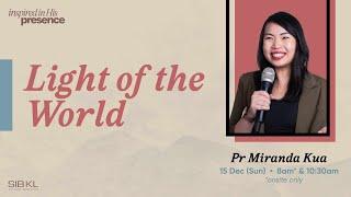 Light of the World - Pr Miranda Kua // 15 Dec 2024 (10:30AM, GMT+8)