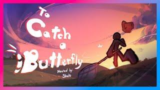 To Catch A Butterfly (hosted by Shabani)