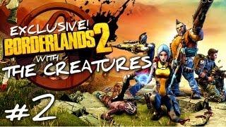 Borderlands 2 w/ The Creatures Episode 2 (Exclusive)