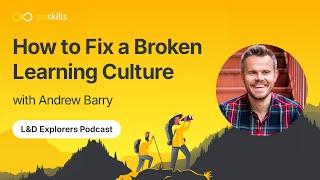 How to Fix a Broken Learning Culture | L&D Explorers Podcast With @AndrewBarryCuriousLion