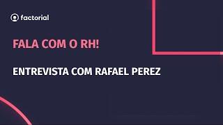 Fala com o RH!  - Factorial entrevista com Rafael Perez