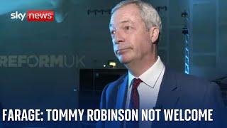 Nigel Farage: Tommy Robinson not welcome in Reform UK