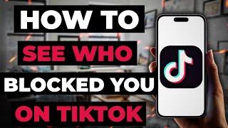 How To See Who Blocked You On Tiktok