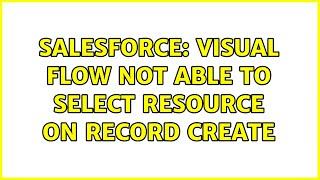 Salesforce: Visual flow not able to select resource on Record create