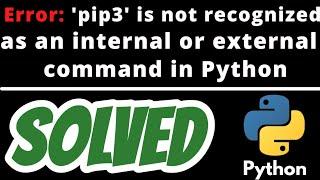 'pip3' is not recognized as an internal or external command SOLVED in Python