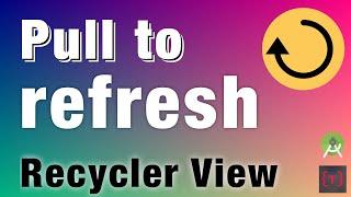 Pull to Refresh in Recycler View | Android