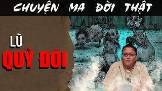 [TẬP 1866] Chuyện Ma Có Thật : LŨ QUỶ ĐÓI