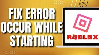 How To Fix An Error Occurred While Starting Roblox Studio (2023)