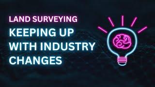 How to Stay Up To Date with Land Surveyor Industry Changes