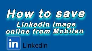 How To Save Linkedin Image Online From Android Phone / Linkedin Image Ko Mobile Se Save Kaise Kare