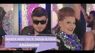 Xatun Əliyeva  ft Nadeer Nağd Pul - Aramadım (Official Clip)