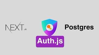 Introduction to Authentication with Auth.js, Next.js, and PostgreSQL | Full Guide 