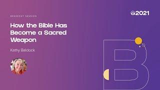 How the Bible Has Become a Sacred Weapon (Kathy Baldock) | 2021 Conference