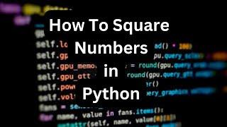 How To Square Numbers In A List In Python Program | Beginners' Guide