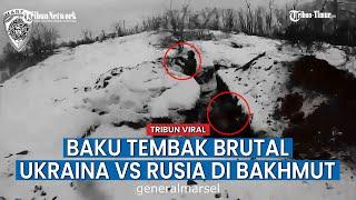 Rekaman Aksi Baku Tembak Brutal Tentara Ukraina Vs Rusia di Bakhmut