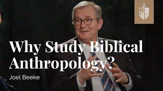 Joel Beeke | Why Should We Study Biblical Anthropology? #NFC23