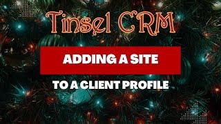 Tinsel CRM: Adding a Site to a Client Profile