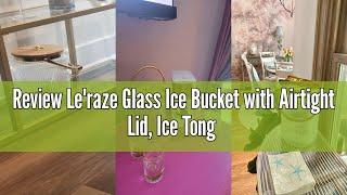 Review Le'raze Glass Ice Bucket with Airtight Lid, Ice Tong Scooper and Handle - 3L Ribbed Beverage