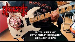 Slayer - Black Magic Guitar Cover (Gruesome Version!)