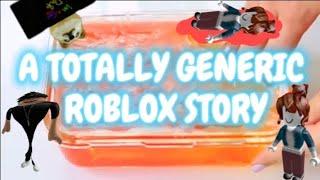 a TOTALLY GENERIC Roblox story