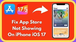 How to Fix App Store Not Showing on iPhone iOS 17