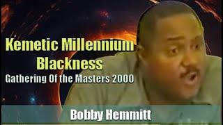 Bobby Hemmitt | Kemetic Millennium Blackness (Gathering of the Masters2000) 24Mar00 Excerpt