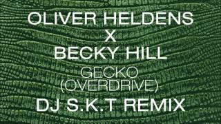 Oliver Heldens X Becky Hill - Gecko (Overdrive) [DJ S.K.T Remix]