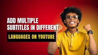 How to Add Multiple Subtitles in Different Languages on YouTube  | Reach a Global Audience!