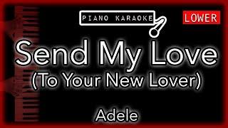 Send My Love (To Your New Lover) (LOWER -3) - Adele - Piano Karaoke Instrumental