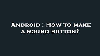 Android : How to make a round button?