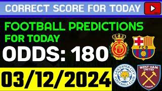 TODAY CORRECT SCORE PREDICTIONS 03/12/2024/FOOTBALL PREDICTIONS TODAY/SOCCER BETTING TIPS/SURE WIN.