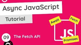 Asynchronous JavaScript Tutorial #9 - The Fetch API