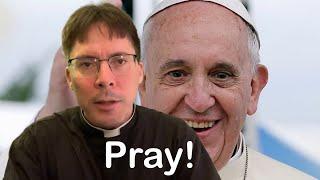 Pope Francis is Dying - Fr. Mark Goring, CC