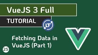 VueJS 3 Full Tutorial - #25  Fetching Data in VueJS (Part 1)