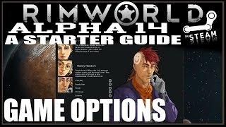 Rimworld Alpha 14 - A Starters Guide: Game Options (How To / Basics Tutorial)