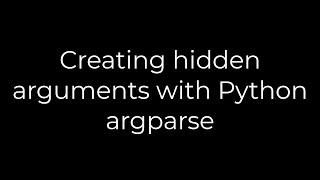 Python :Creating hidden arguments with Python argparse(5solution)