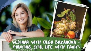 Webinar with Olga Bazanova - Painting Still life with fruit