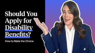 Should You Apply for Disability Benefits? How to Make the Choice