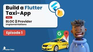 Build A Flutter Taxi-App using BLOC || PROVIDER Implementations; Ep1