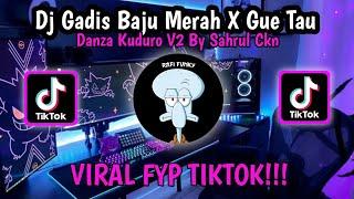 Dj Gadis Baju Merah X Gue Tau Danza Kuduro V2 - By Sahrul Ckn Full Bass Viral TikTok!!!