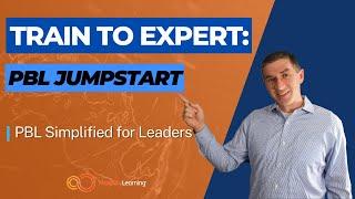 Train to Expert: PBL Jumpstart l PBL Simplified for Leaders